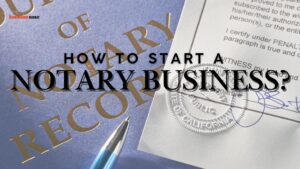 How to Start A Notary Business?