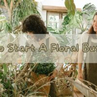 How To Start A Floral Business?