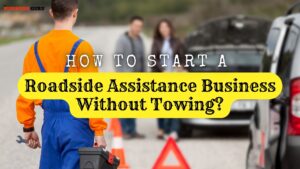 How to Start a Roadside Assistance Business Without Towing?